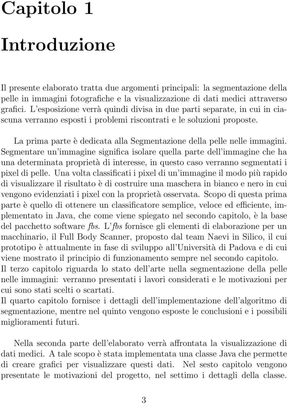 La prima parte è dedicata alla Segmentazione della pelle nelle immagini.