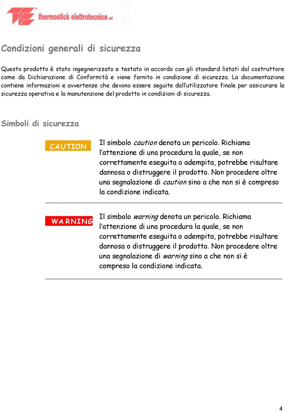 La documentazione contiene informazioni e avvertenze che devono essere seguite dall utilizzatore finale per assicurare la sicurezza operativa e la manutenzione del prodotto in condizioni  Simboli di