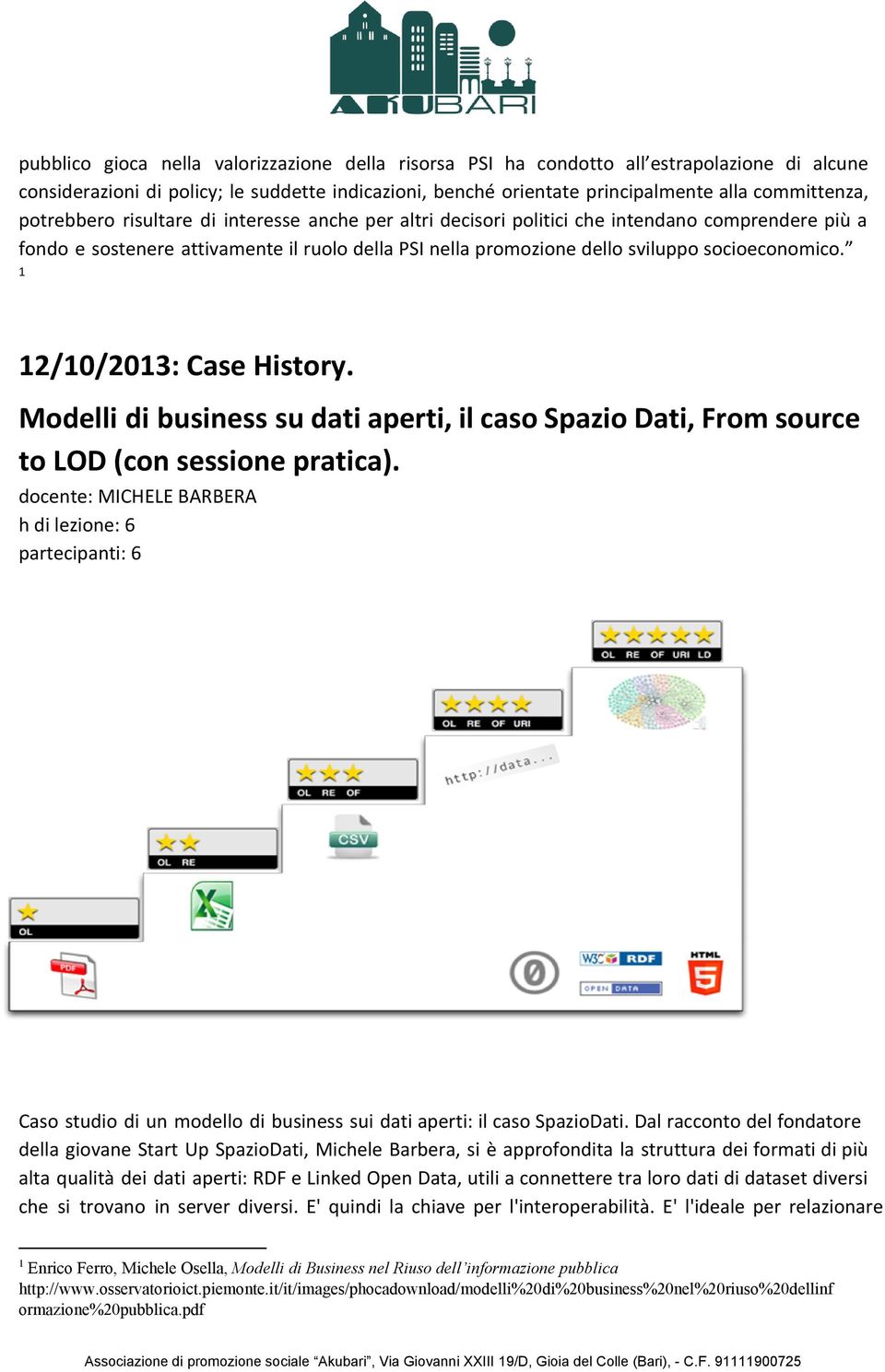 1 12/10/2013: Case History. Modelli di business su dati aperti, il caso Spazio Dati, From source to LOD (con sessione pratica).