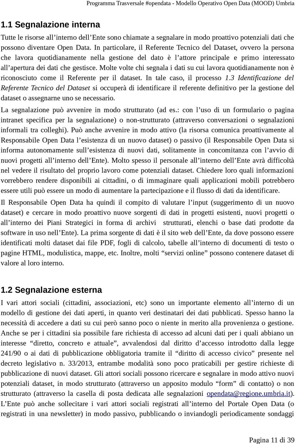 Molte volte chi segnala i dati su cui lavora quotidianamente non è riconosciuto come il Referente per il dataset. In tale caso, il processo 1.