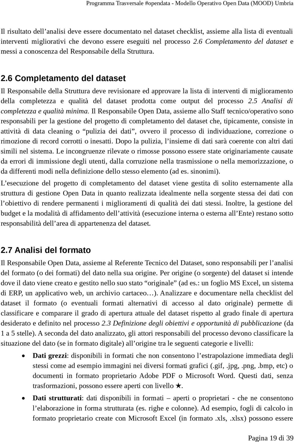 6 Completamento del dataset Il Responsabile della Struttura deve revisionare ed approvare la lista di interventi di miglioramento della completezza e qualità del dataset prodotta come output del