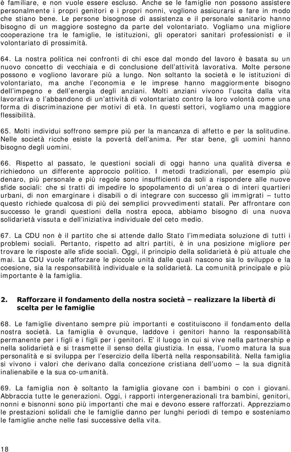 Vogliamo una migliore cooperazione tra le famiglie, le istituzioni, gli operatori sanitari professionisti e il volontariato di prossimità. 64.