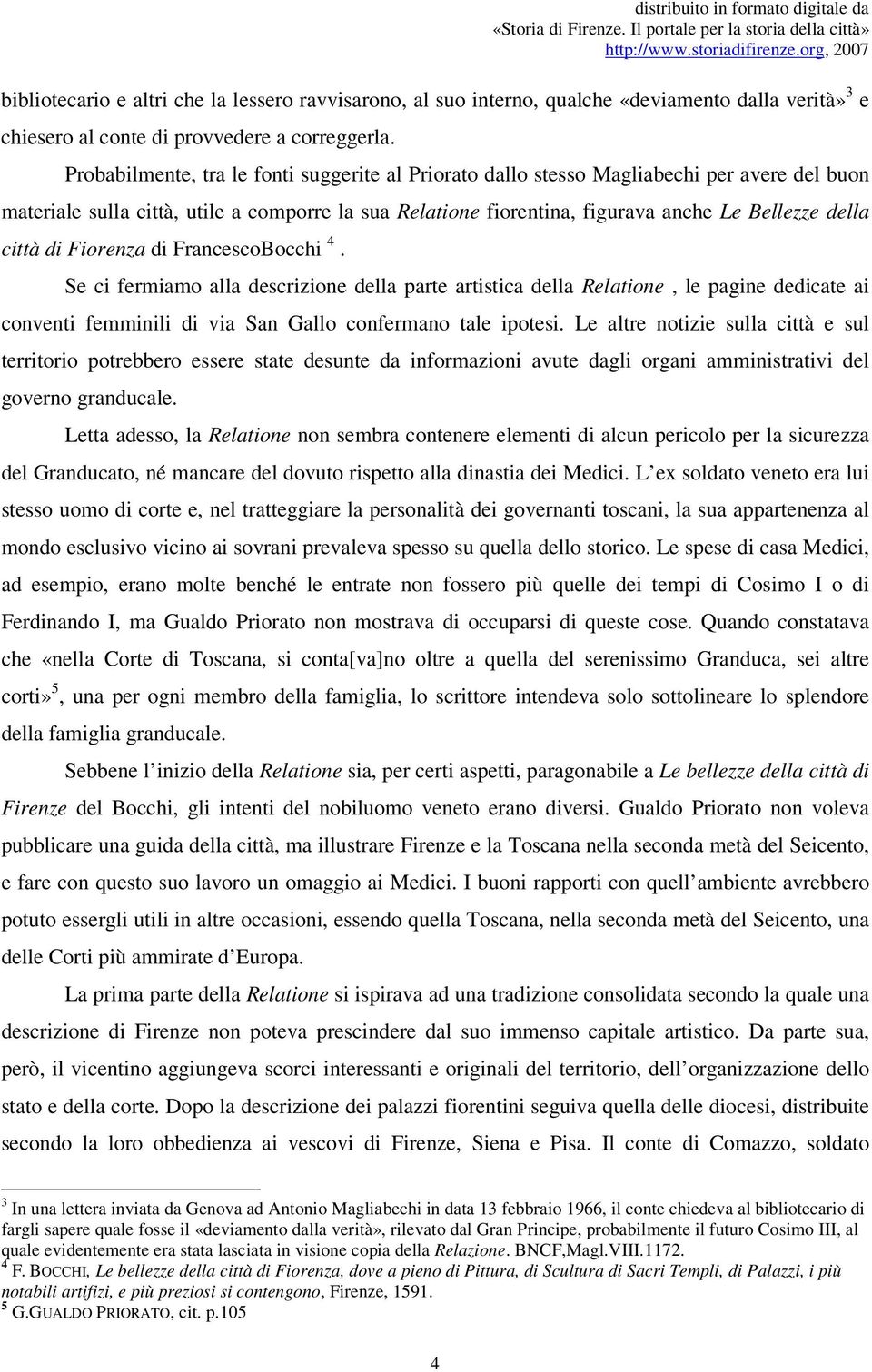 Probabilmente, tra le fonti suggerite al Priorato dallo stesso Magliabechi per avere del buon materiale sulla città, utile a comporre la sua Relatione fiorentina, figurava anche Le Bellezze della