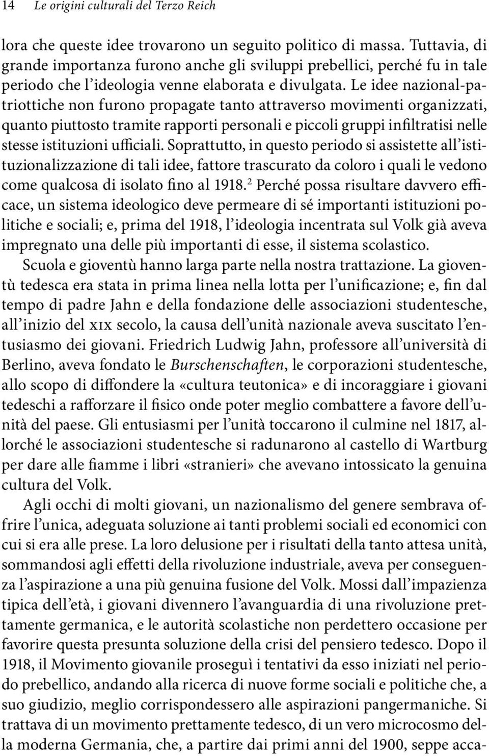 Le idee nazional-patriottiche non furono propagate tanto attraverso movimenti organizzati, quanto piuttosto tramite rapporti personali e piccoli gruppi infiltratisi nelle stesse istituzioni ufficiali.