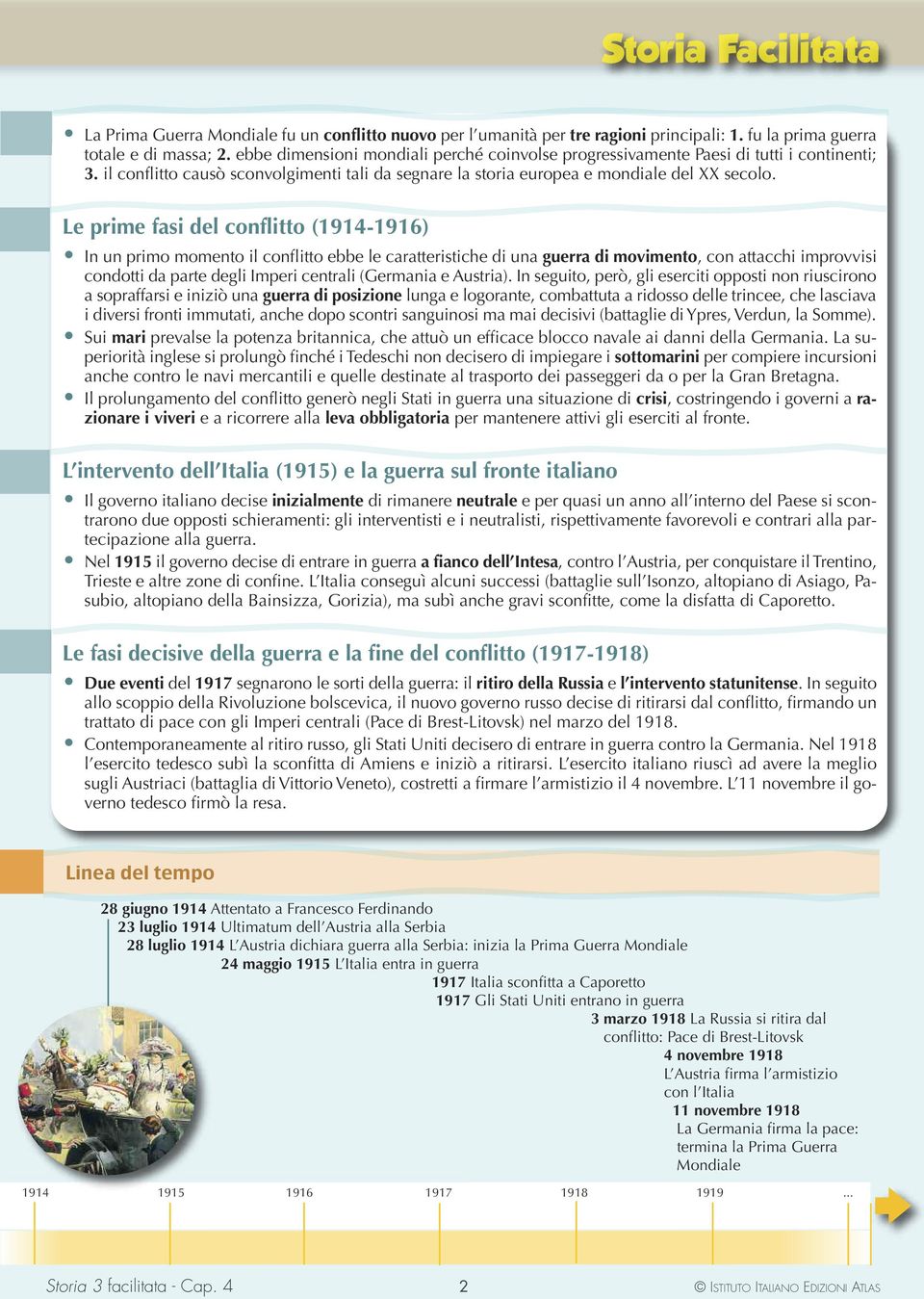 Le prime fasi del conflitto (1914-1916) In un primo momento il conflitto ebbe le caratteristiche di una guerra di movimento, con attacchi improvvisi condotti da parte degli Imperi centrali (Germania