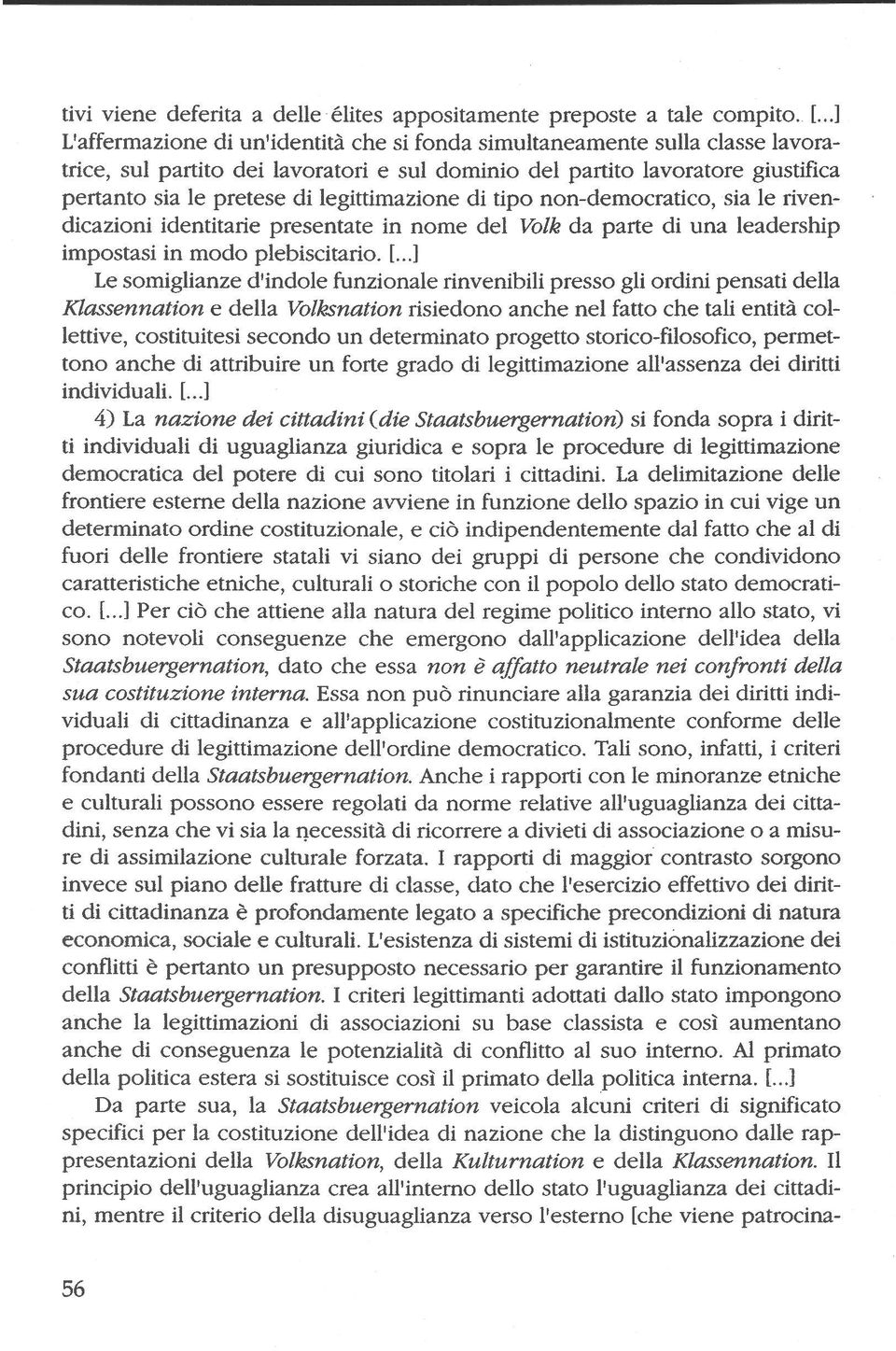 legittimazione di tipo non-democratico, sia le rivendicazioni identitarie presentate in nome del Volk da parte di una leadership impostasi in modo plebiscitario. [.