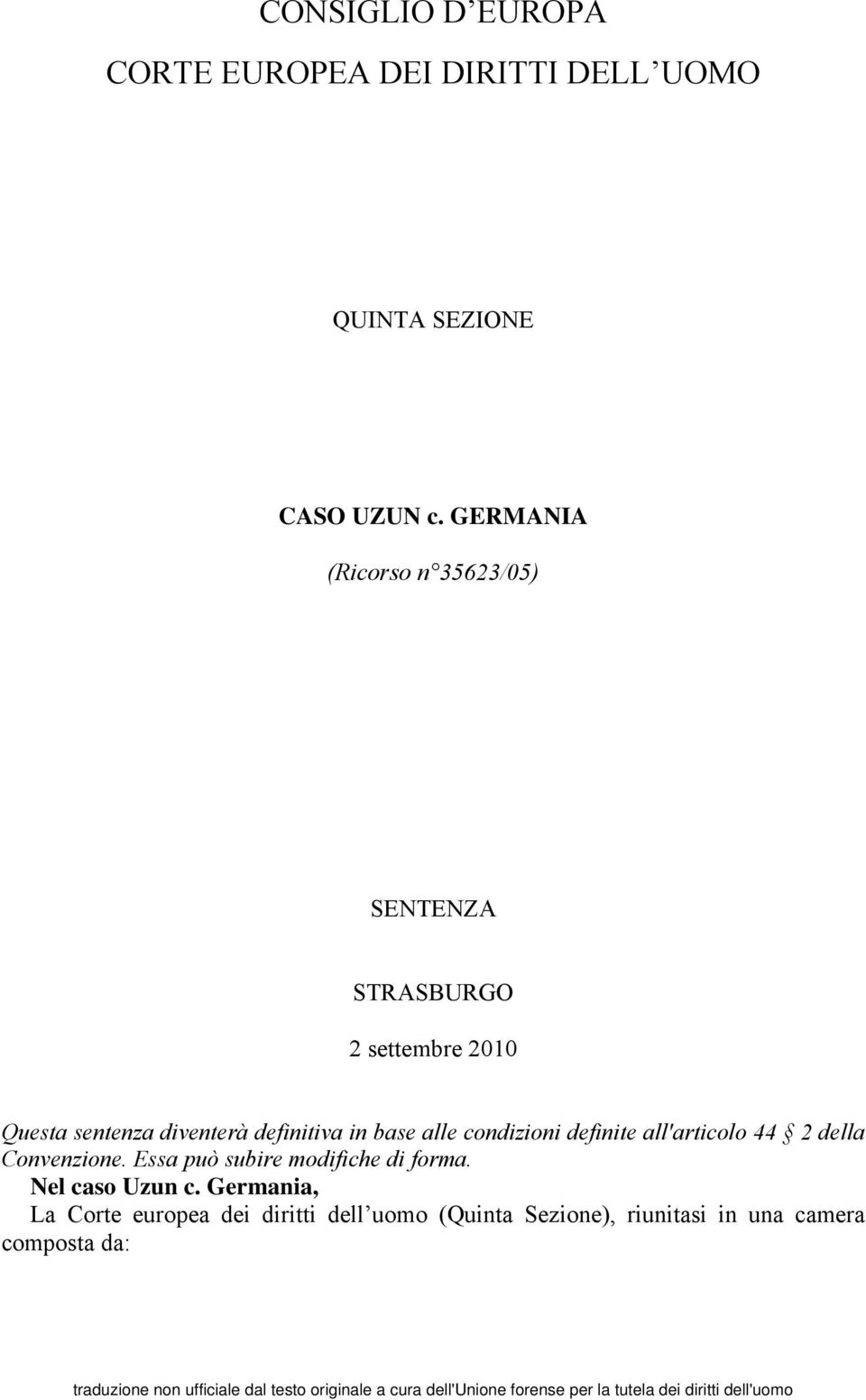 definite all'articolo 44 2 della Convenzione. Essa può subire modifiche di forma. Nel caso Uzun c.