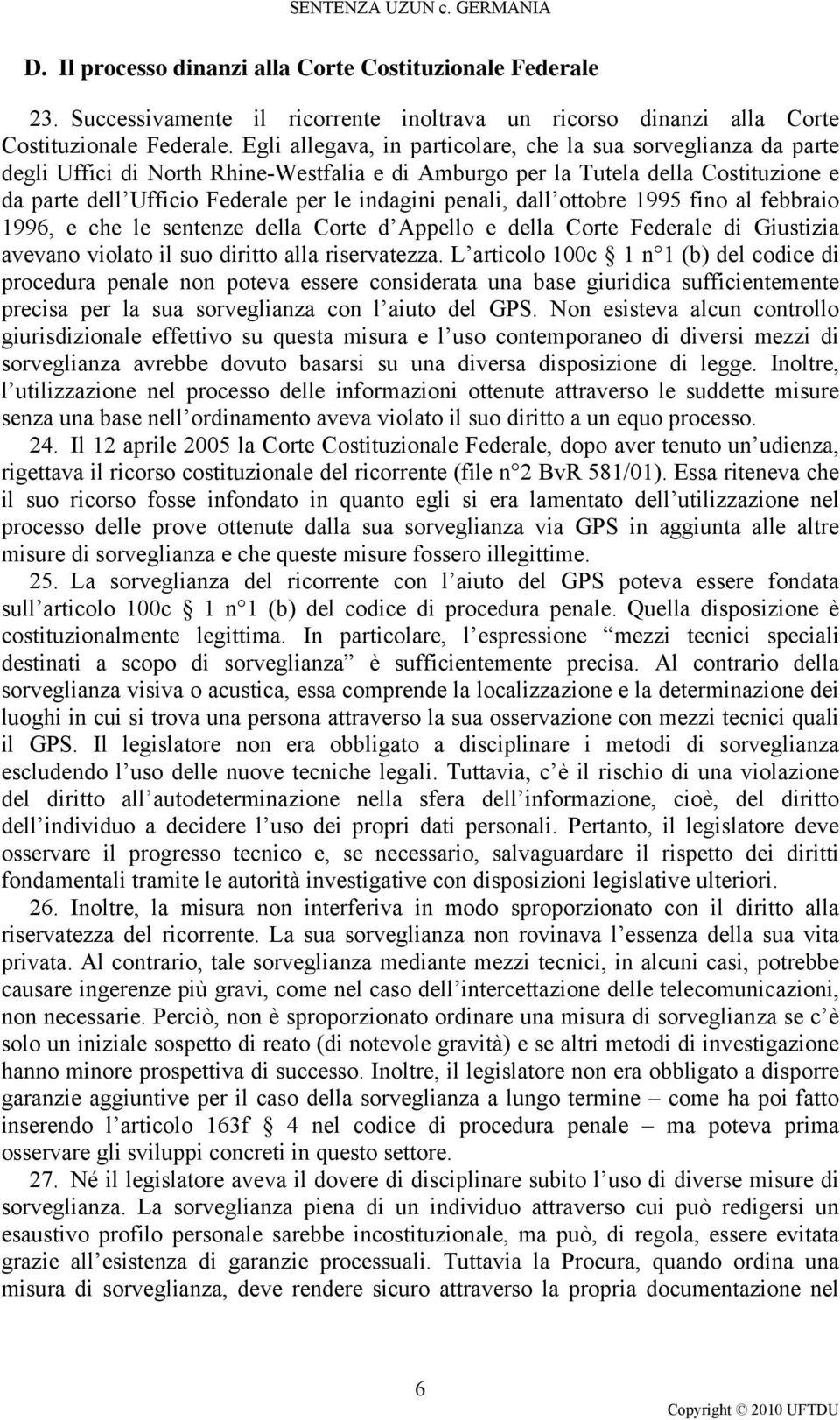 penali, dall ottobre 1995 fino al febbraio 1996, e che le sentenze della Corte d Appello e della Corte Federale di Giustizia avevano violato il suo diritto alla riservatezza.