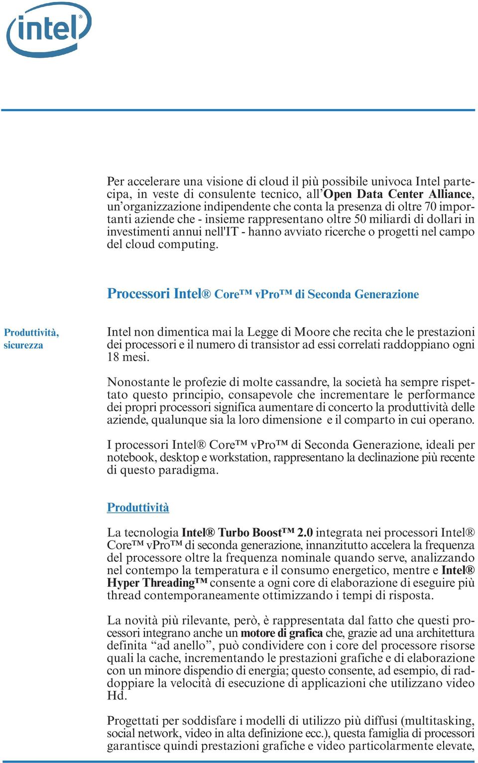 Processori Intel Core vpro di Seconda Generazione Produttività, sicurezza Intel non dimentica mai la Legge di Moore che recita che le prestazioni dei processori e il numero di transistor ad essi