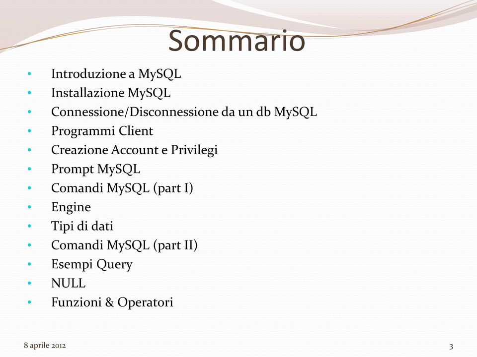 Account e Privilegi Prompt MySQL Comandi MySQL (part I) Engine Tipi