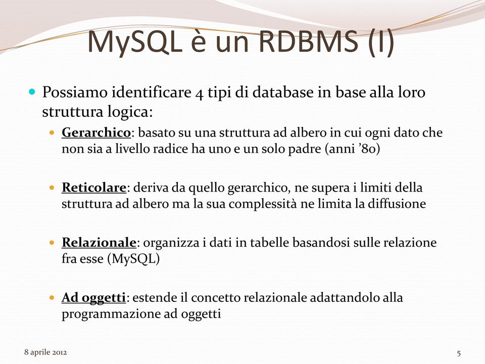 supera i limiti della struttura ad albero ma la sua complessità ne limita la diffusione Relazionale: organizza i dati in tabelle