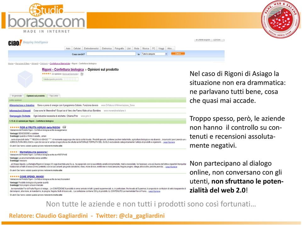 Troppo spesso, però, le aziende non hanno il controllo su contenuti e recensioni assolutamente