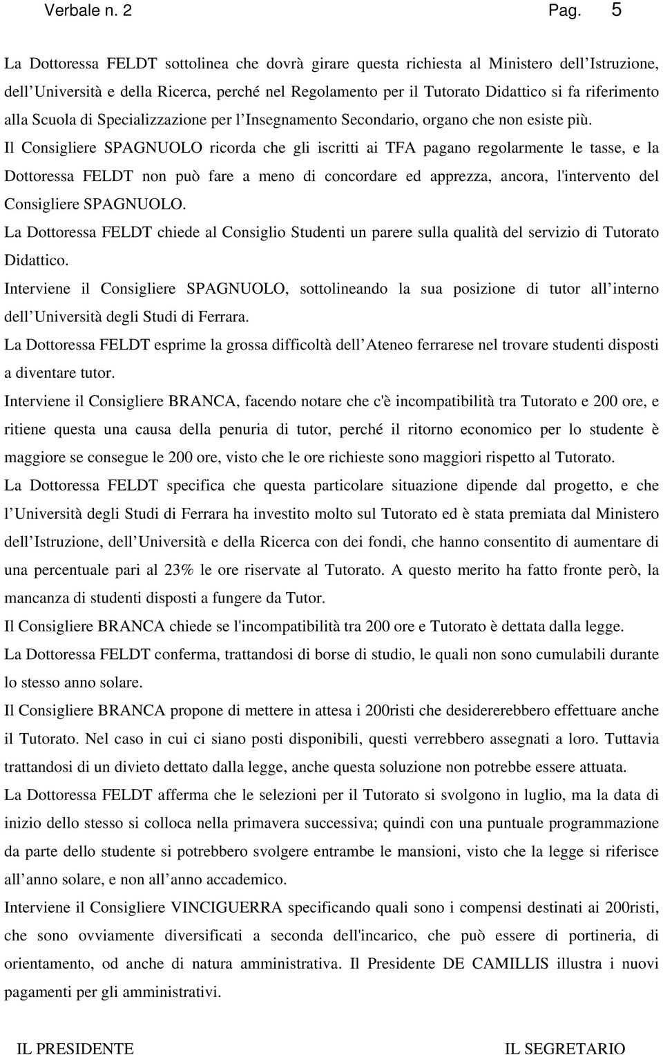 alla Scuola di Specializzazione per l Insegnamento Secondario, organo che non esiste più.