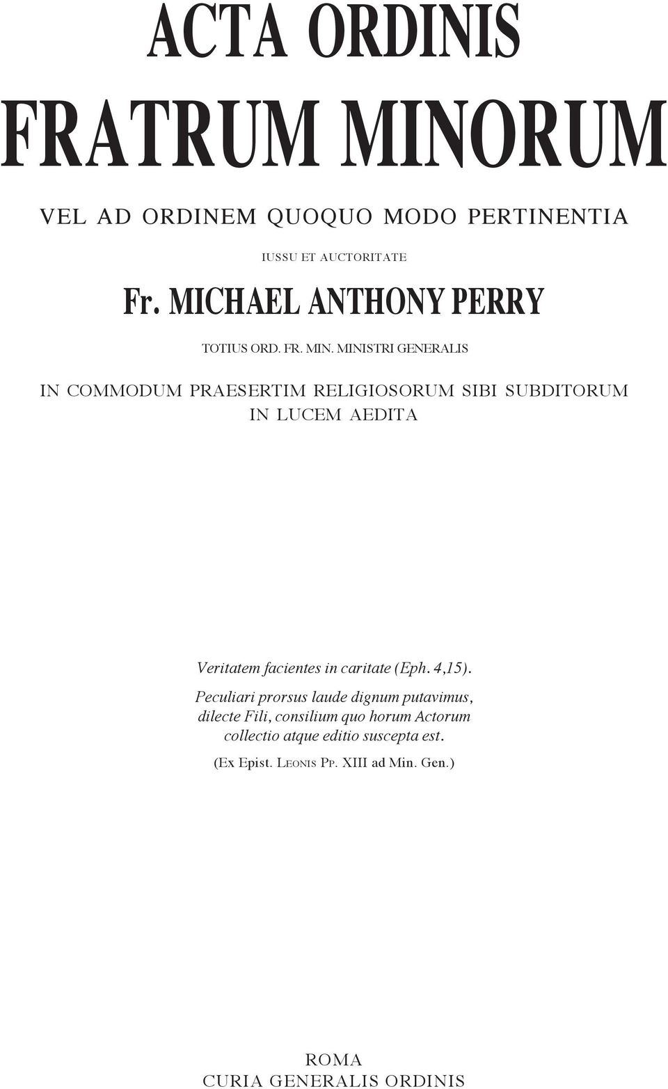 MINISTRI GENERALIS IN COMMODUM PRAESERTIM RELIGIOSORUM SIBI SUBDITORUM IN LUCEM AEDITA Veritatem facientes in