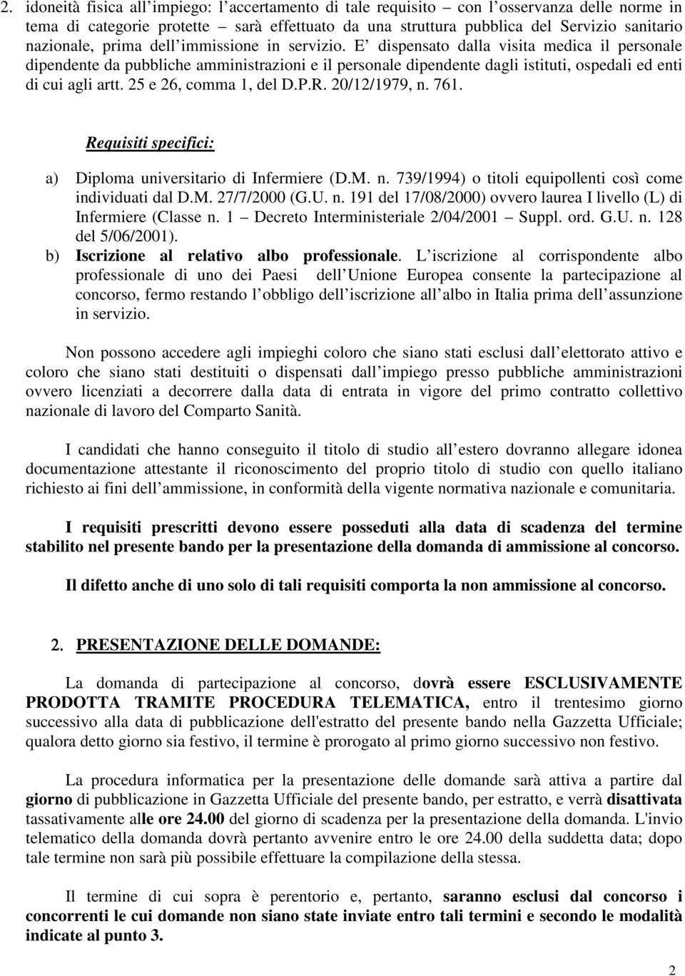 25 e 26, comma 1, del D.P.R. 20/12/1979, n. 761. Requisiti specifici: a) Diploma universitario di Infermiere (D.M. n. 739/1994) o titoli equipollenti così come individuati dal D.M. 27/7/2000 (G.U. n. 191 del 17/08/2000) ovvero laurea I livello (L) di Infermiere (Classe n.