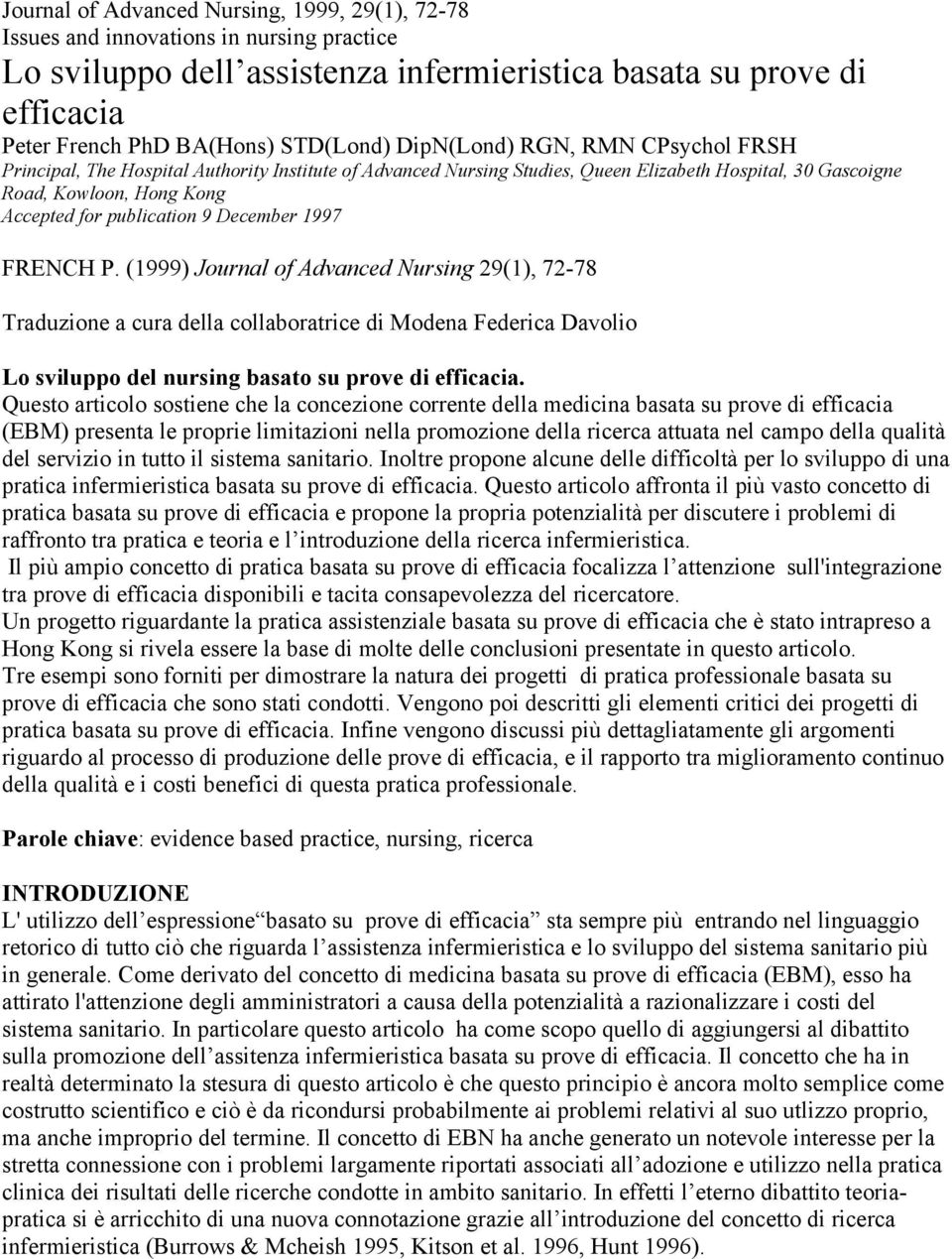 December 1997 FRENCH P. (1999) Journal of Advanced Nursing 29(1), 72-78 Traduzione a cura della collaboratrice di Modena Federica Davolio Lo sviluppo del nursing basato su prove di efficacia.