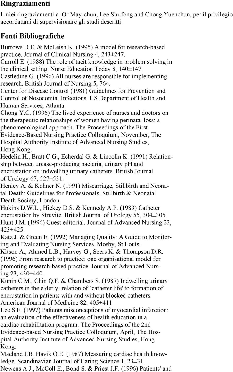 Nurse Education Today 8, 140±147. Castledine G. (1996) All nurses are responsible for implementing research. British Journal of Nursing 5, 764.