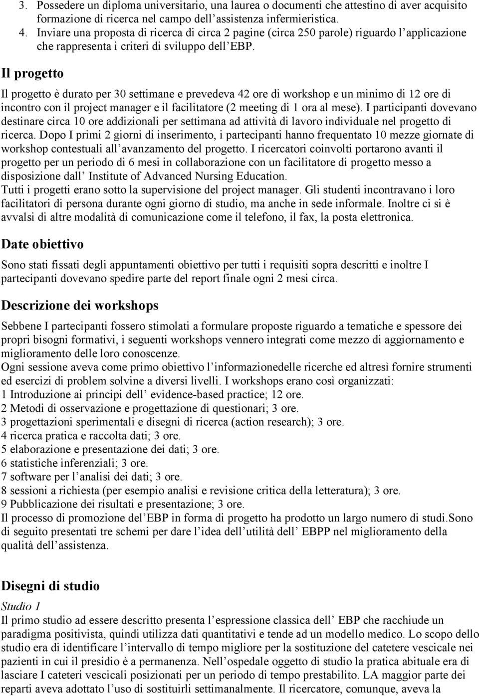 Il progetto Il progetto è durato per 30 settimane e prevedeva 42 ore di workshop e un minimo di 12 ore di incontro con il project manager e il facilitatore (2 meeting di 1 ora al mese).