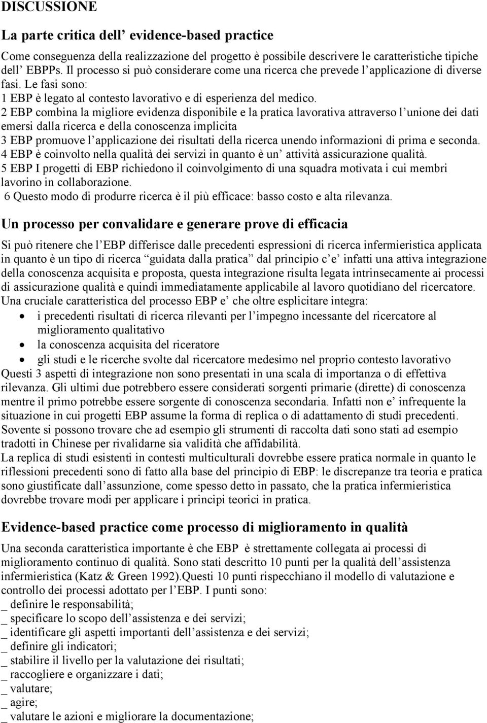 2 EBP combina la migliore evidenza disponibile e la pratica lavorativa attraverso l unione dei dati emersi dalla ricerca e della conoscenza implicita 3 EBP promuove l applicazione dei risultati della