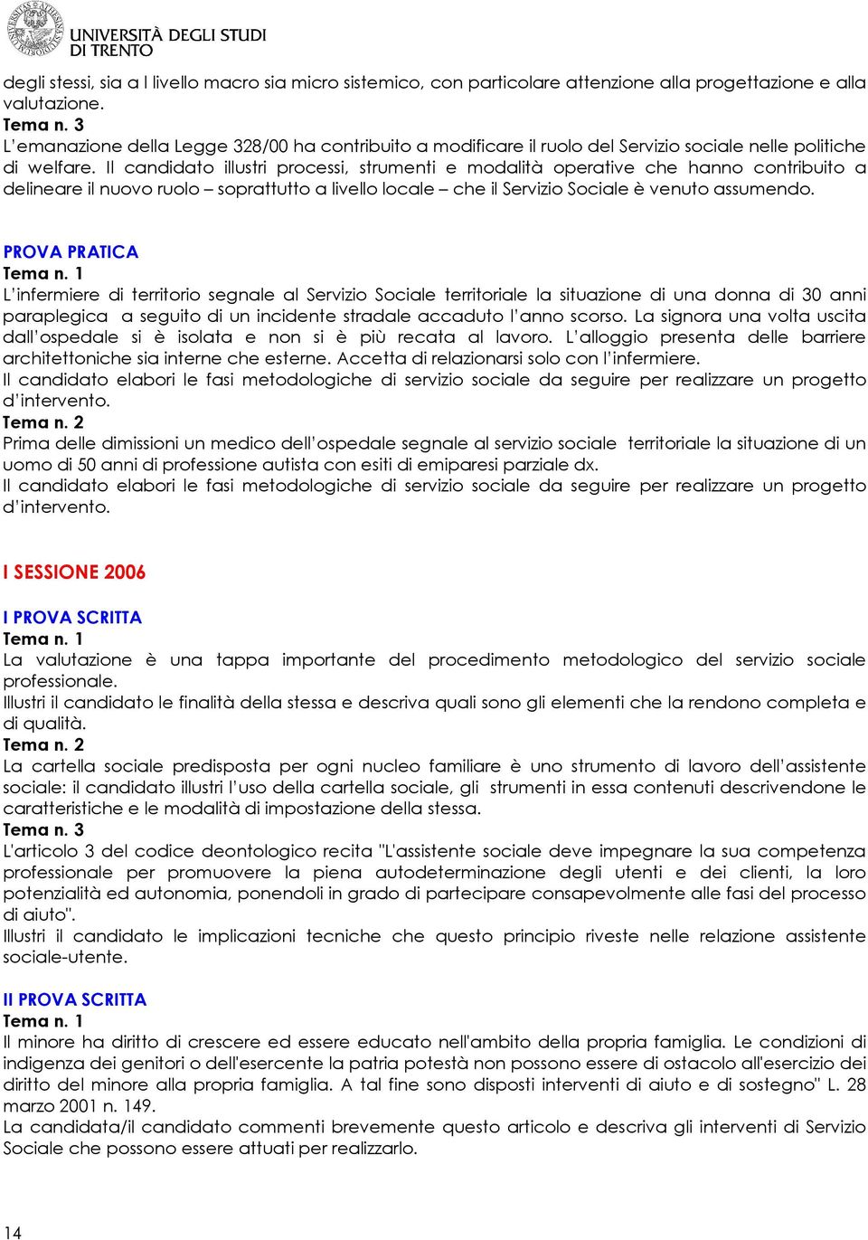 Il candidato illustri processi, strumenti e modalità operative che hanno contribuito a delineare il nuovo ruolo soprattutto a livello locale che il Servizio Sociale è venuto assumendo.