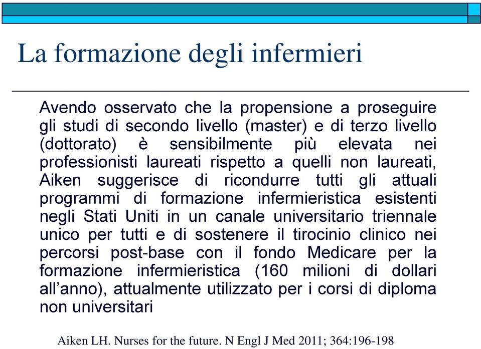 negli Stati Uniti in un canale universitario triennale unico per tutti e di sostenere il tirocinio clinico nei percorsi post-base con il fondo Medicare per la formazione