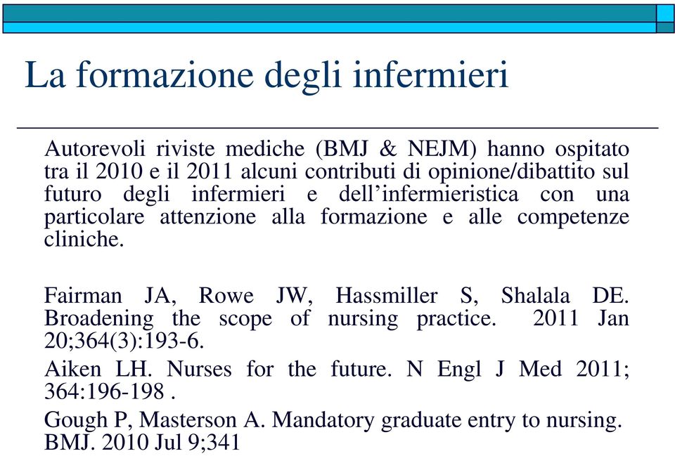 competenze cliniche. Fairman JA, Rowe JW, Hassmiller S, Shalala DE. Broadening the scope of nursing practice.