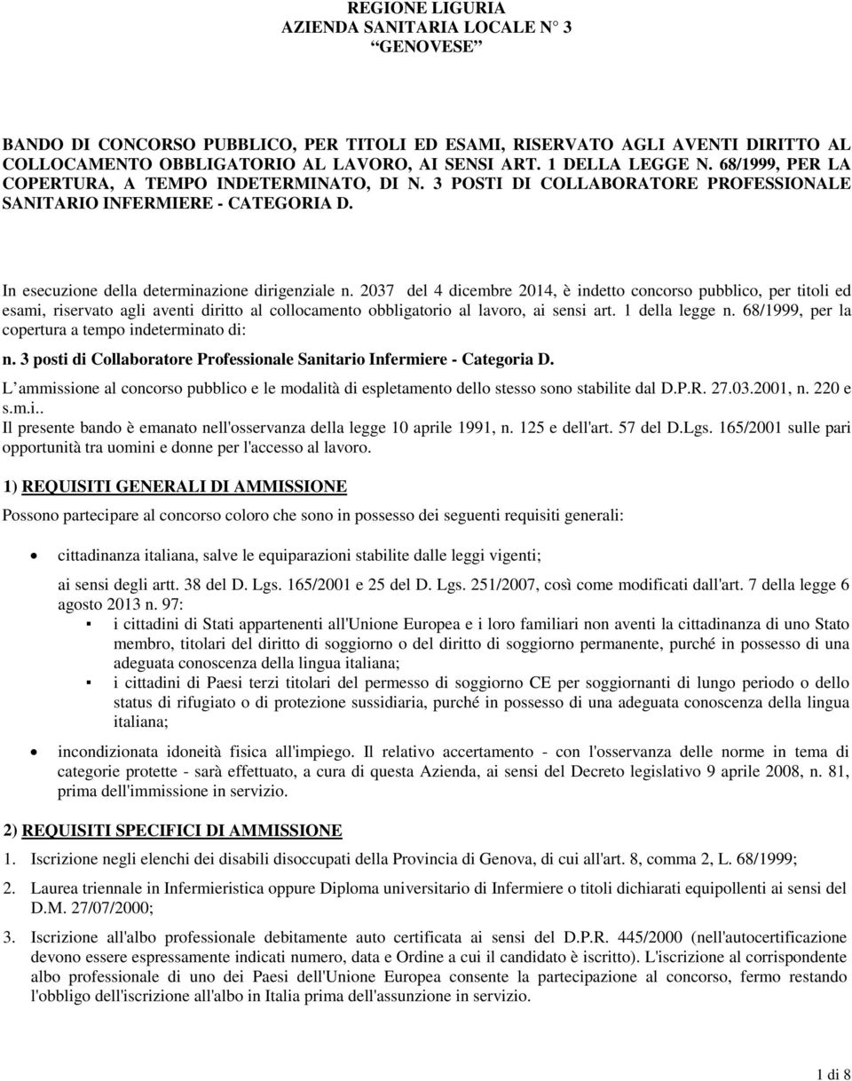 2037 del 4 dicembre 2014, è indetto concorso pubblico, per titoli ed esami, riservato agli aventi diritto al collocamento obbligatorio al lavoro, ai sensi art. 1 della legge n.