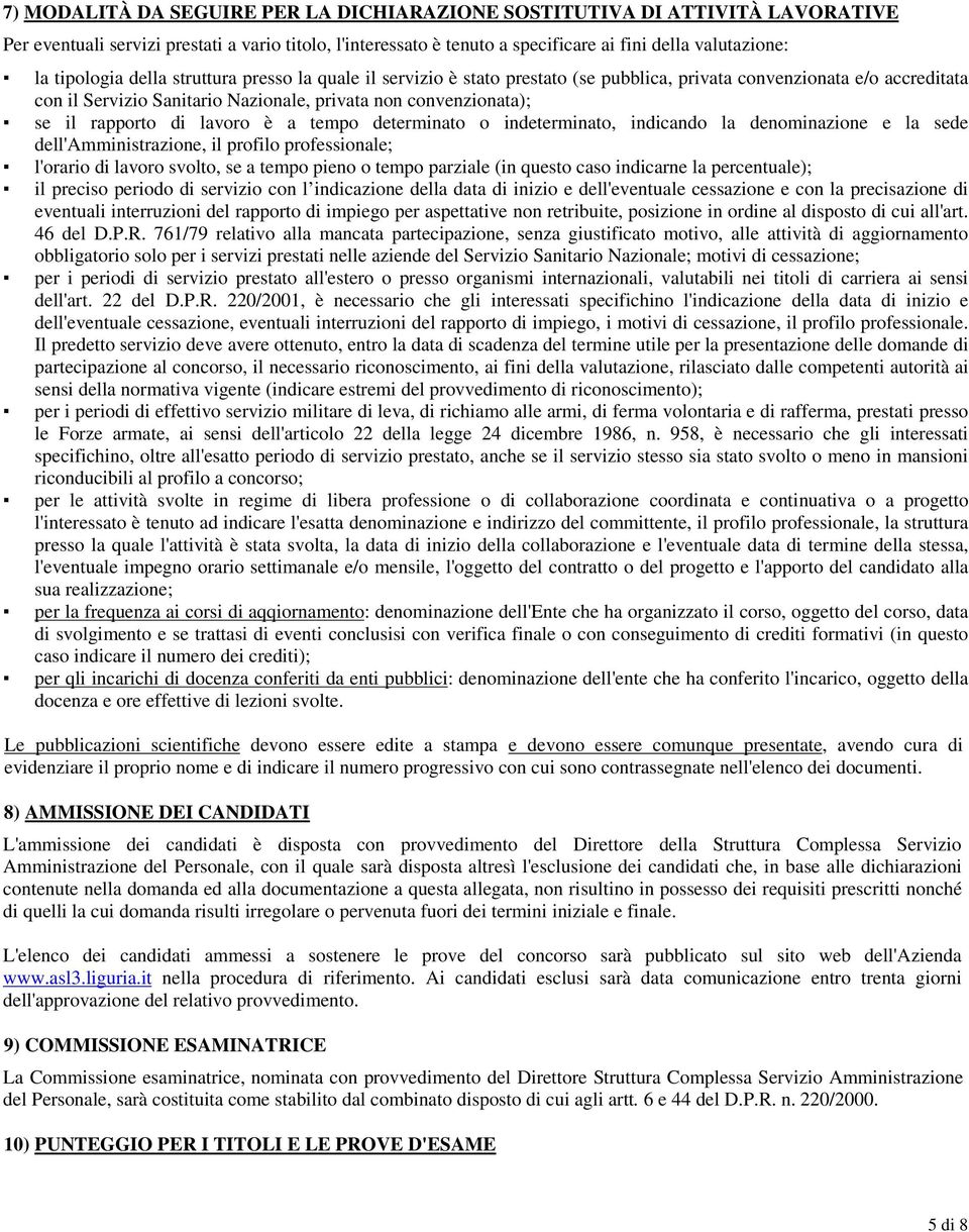 rapporto di lavoro è a tempo determinato o indeterminato, indicando la denominazione e la sede dell'amministrazione, il profilo professionale; l'orario di lavoro svolto, se a tempo pieno o tempo