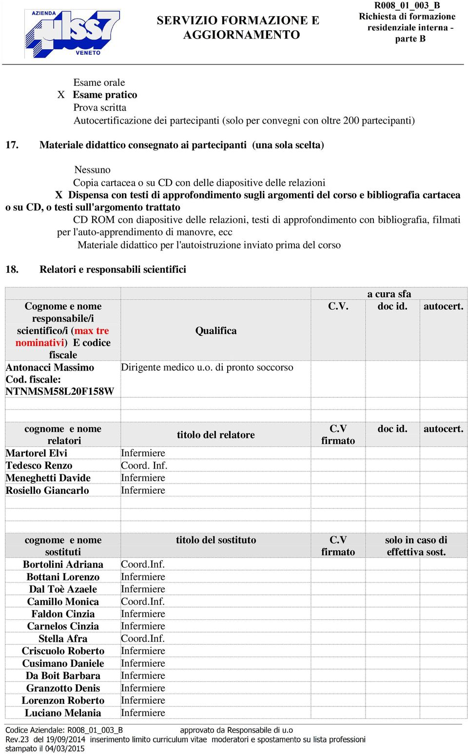 e bibliografia cartacea o su CD, o testi sull'argomento trattato CD ROM con diapositive delle relazioni, testi di approfondimento con bibliografia, filmati per l'auto-apprendimento di manovre, ecc