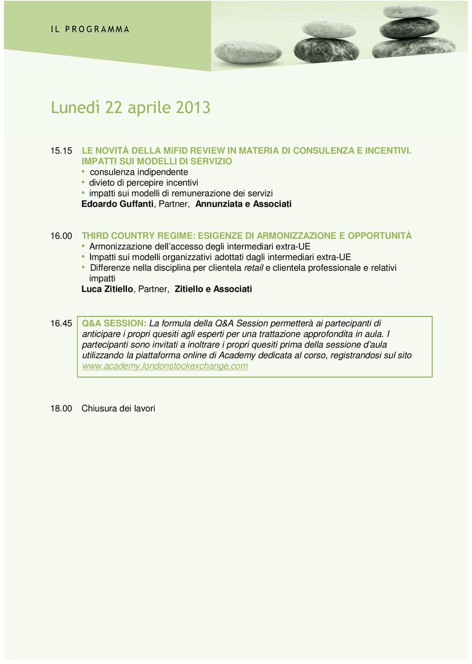 00 THIRD COUNTRY REGIME: ESIGENZE DI ARMONIZZAZIONE E OPPORTUNITÀ Armonizzazione dell accesso degli intermediari extra-ue Impatti sui modelli organizzativi adottati dagli intermediari extra-ue