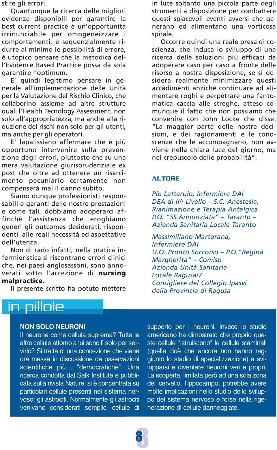 le possibilità di errore, è utopico pensare che la metodica dell Evidence Based Practice possa da sola garantire l optimum.