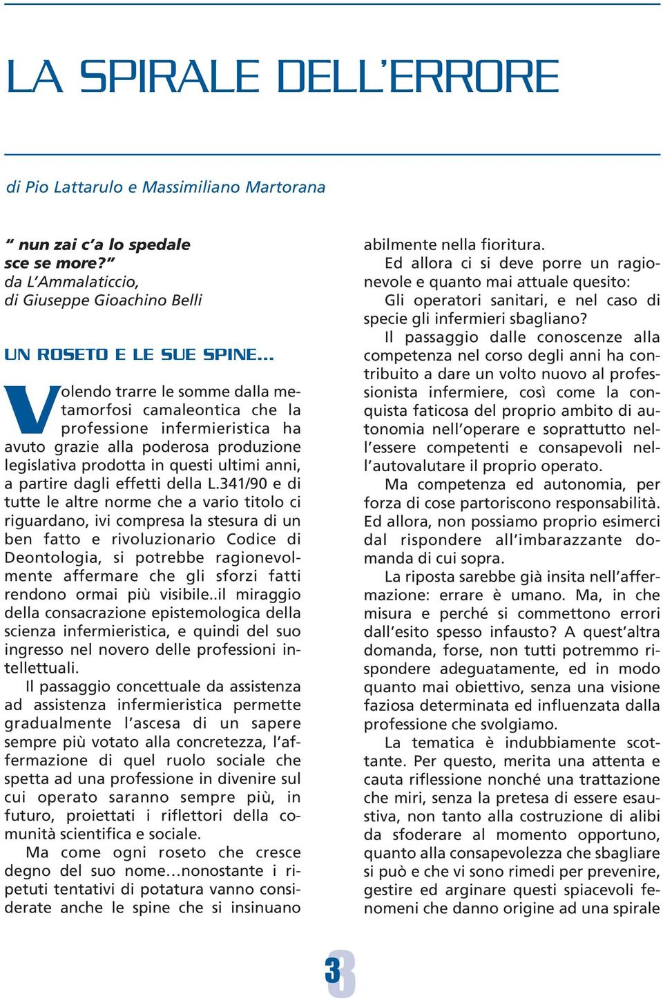 produzione legislativa prodotta in questi ultimi anni, a partire dagli effetti della L.