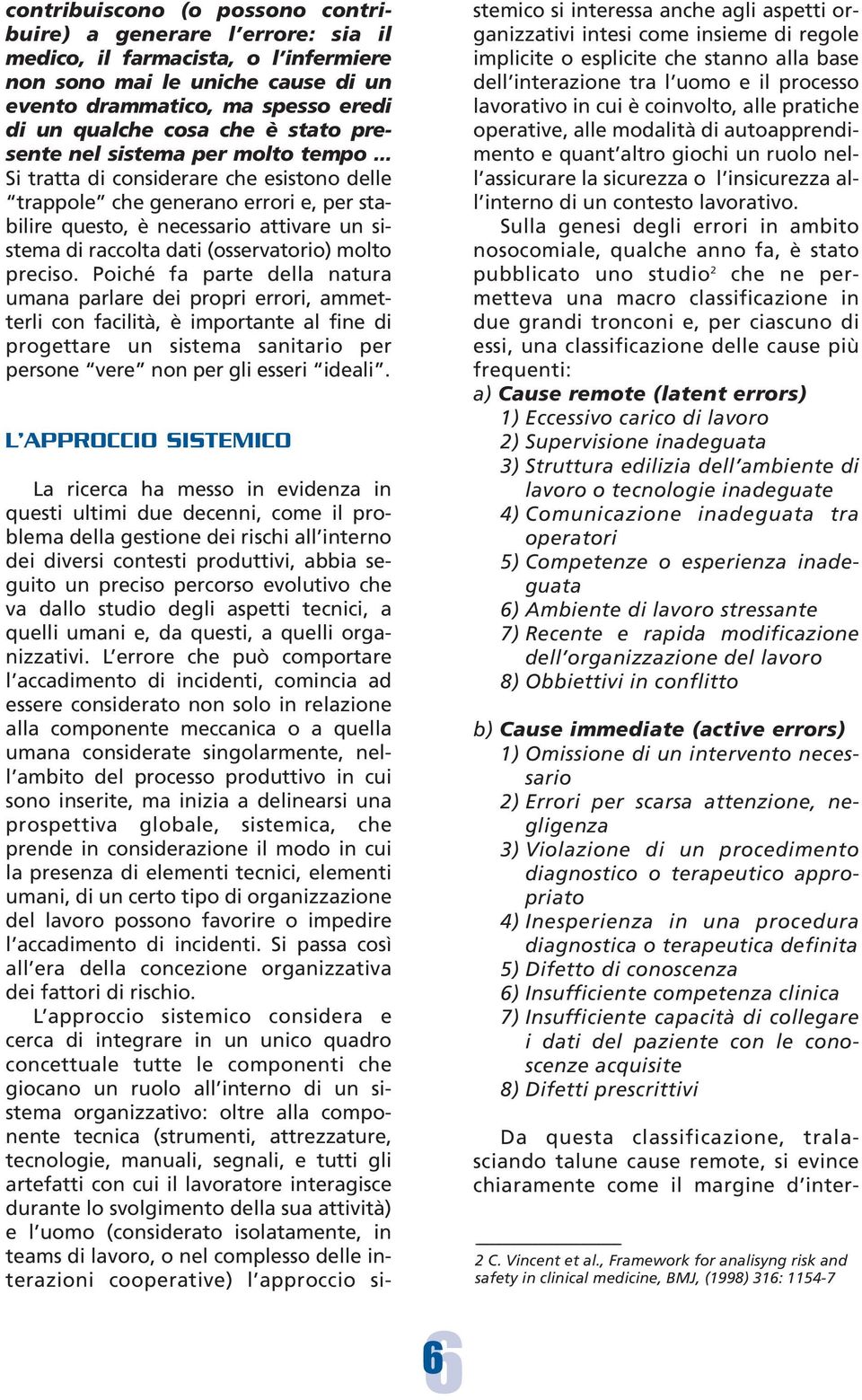 .. Si tratta di considerare che esistono delle trappole che generano errori e, per stabilire questo, è necessario attivare un sistema di raccolta dati (osservatorio) molto preciso.