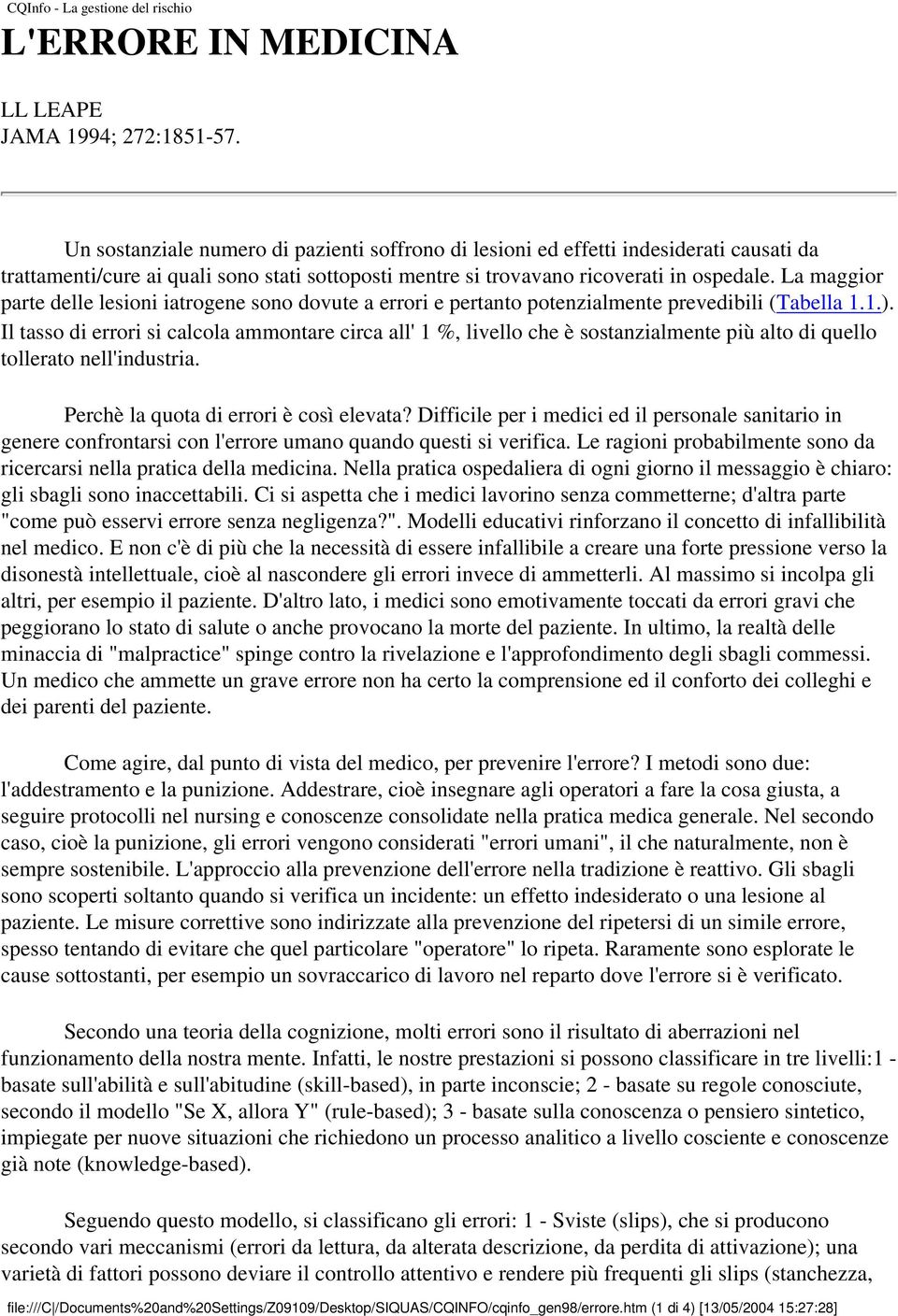 La maggior parte delle lesioni iatrogene sono dovute a errori e pertanto potenzialmente prevedibili (Tabella 1.1.).