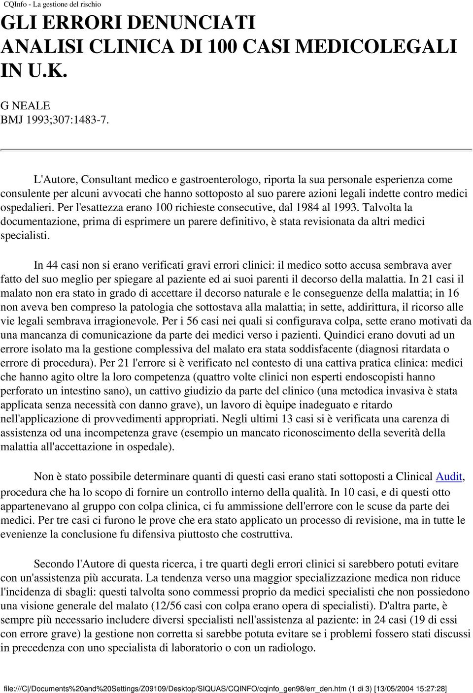 ospedalieri. Per l'esattezza erano 100 richieste consecutive, dal 1984 al 1993. Talvolta la documentazione, prima di esprimere un parere definitivo, è stata revisionata da altri medici specialisti.