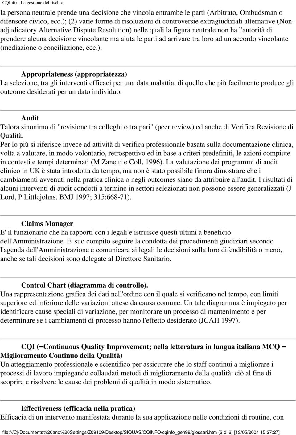 decisione vincolante ma aiuta le parti ad arrivare tra loro ad un accordo vincolante (mediazione o conciliazione, ecc.).