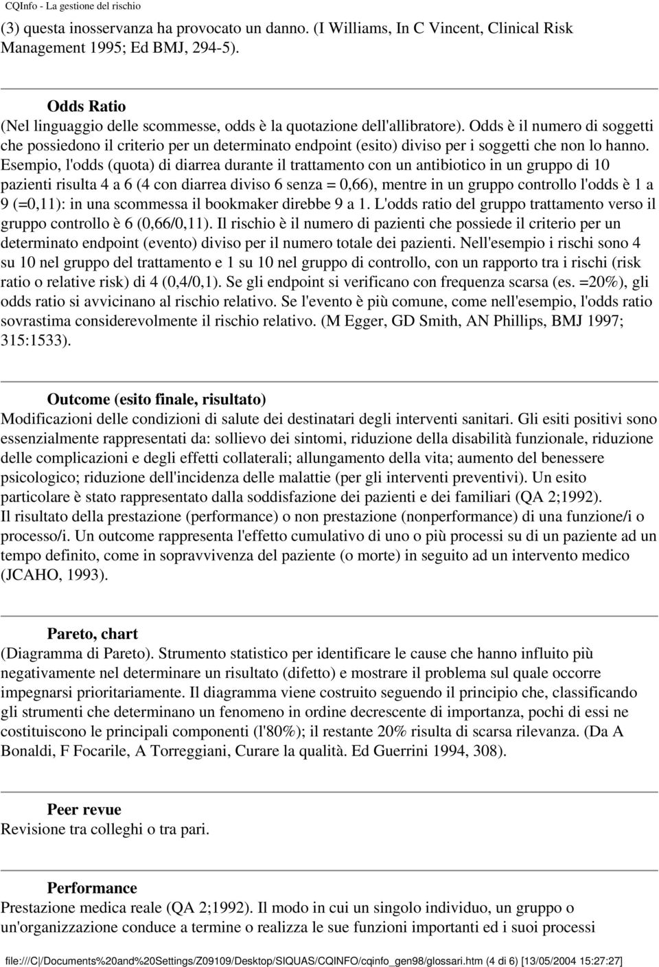 Odds è il numero di soggetti che possiedono il criterio per un determinato endpoint (esito) diviso per i soggetti che non lo hanno.