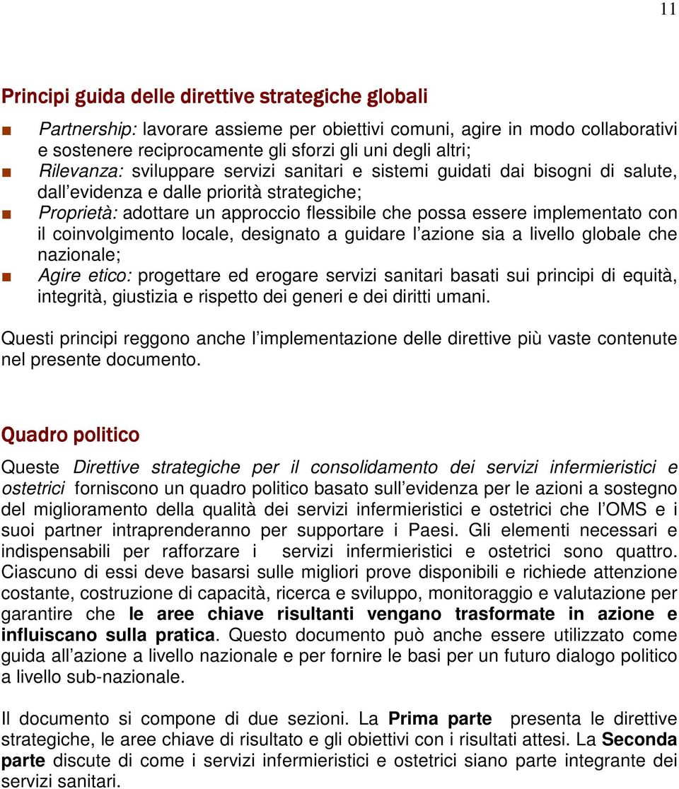 con il coinvolgimento locale, designato a guidare l azione sia a livello globale che nazionale; Agire etico: progettare ed erogare servizi sanitari basati sui principi di equità, integrità, giustizia