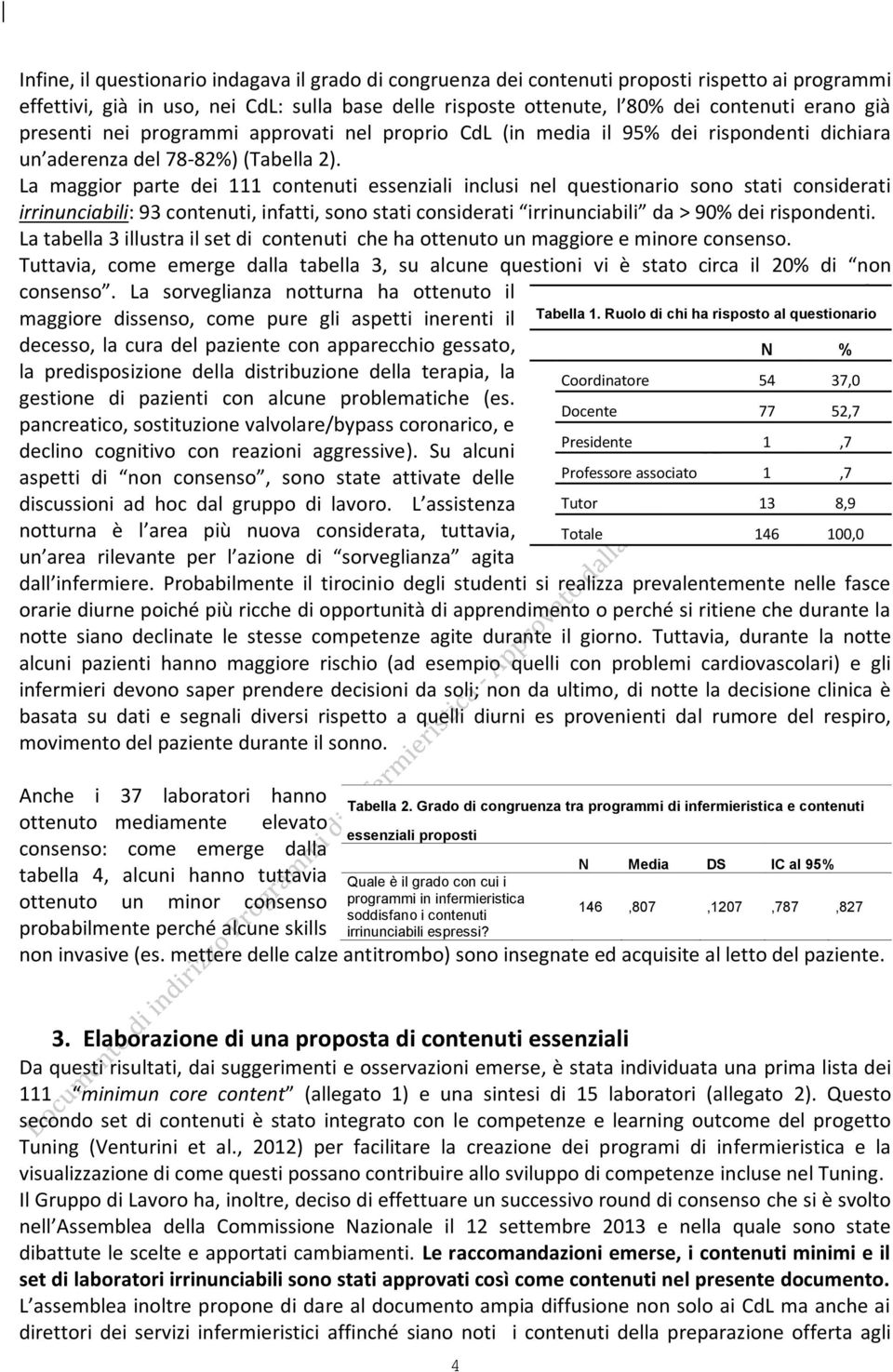 La maggior parte dei 111 contenuti essenziali inclusi nel questionario sono stati considerati irrinunciabili: 93 contenuti, infatti, sono stati considerati irrinunciabili da > 90% dei rispondenti.