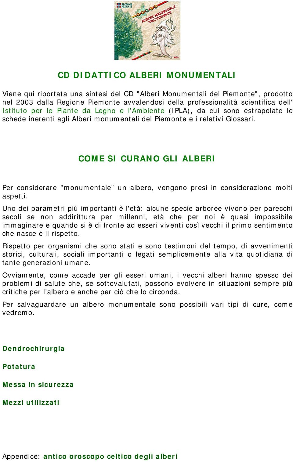 COME SI CURANO GLI ALBERI Per considerare "monumentale" un albero, vengono presi in considerazione molti aspetti.