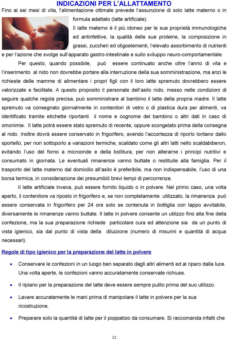 nutrienti e per l azione che svolge sull apparato gastro-intestinale e sullo sviluppo neuro-comportamentale.