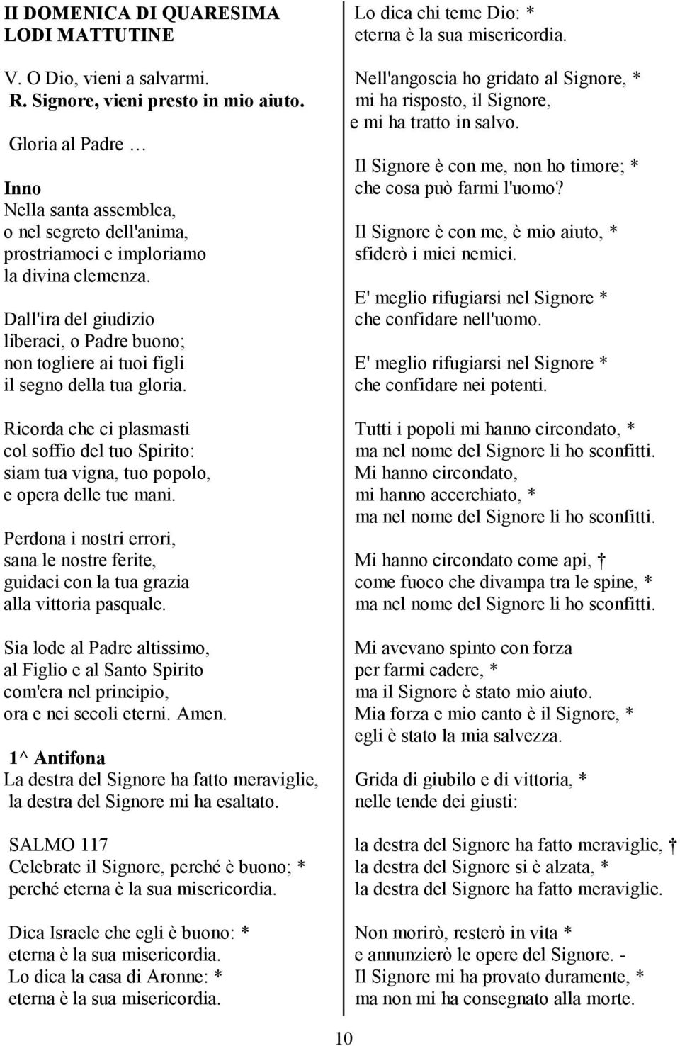 Dall'ira del giudizio liberaci, o Padre buono; non togliere ai tuoi figli il segno della tua gloria.