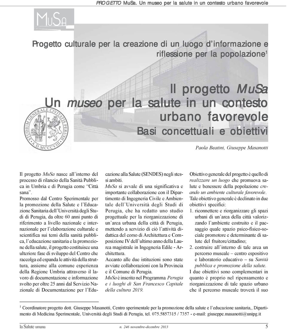 contesto urbano favorevole Basi concettuali e obiettivi Paola Beatini, Giuseppe Masanotti Il progetto MuSa nasce all interno del processo di rilancio della Sanità Pubblica in Umbria e di Perugia come