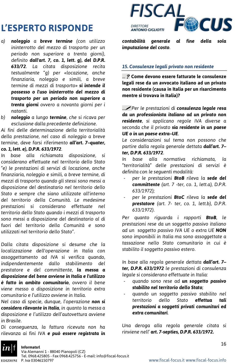 trasporto per un periodo non superiore a trenta giorni ovvero a novanta giorni per i natanti. b) noleggio a lungo termine, che si ricava per esclusione dalla precedente definizione.