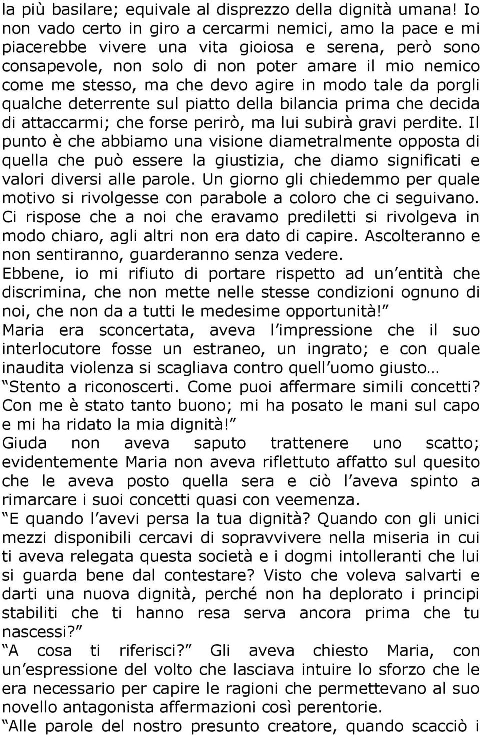 agire in modo tale da porgli qualche deterrente sul piatto della bilancia prima che decida di attaccarmi; che forse perirò, ma lui subirà gravi perdite.