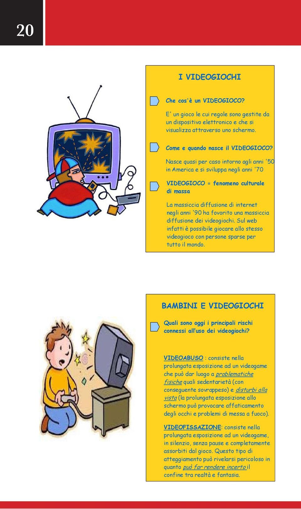 Nasce quasi per caso intorno agli anni '50 in America e si sviluppa negli anni '70 VIDEOGIOCO = fenomeno culturale di massa La massiccia diffusione di internet negli anni '90 ha fovorito una