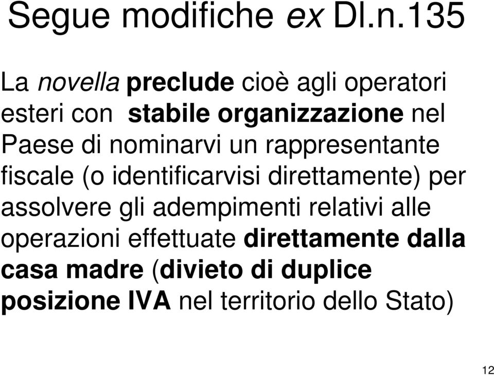 Paese di nominarvi un rappresentante fiscale (o identificarvisi direttamente) per