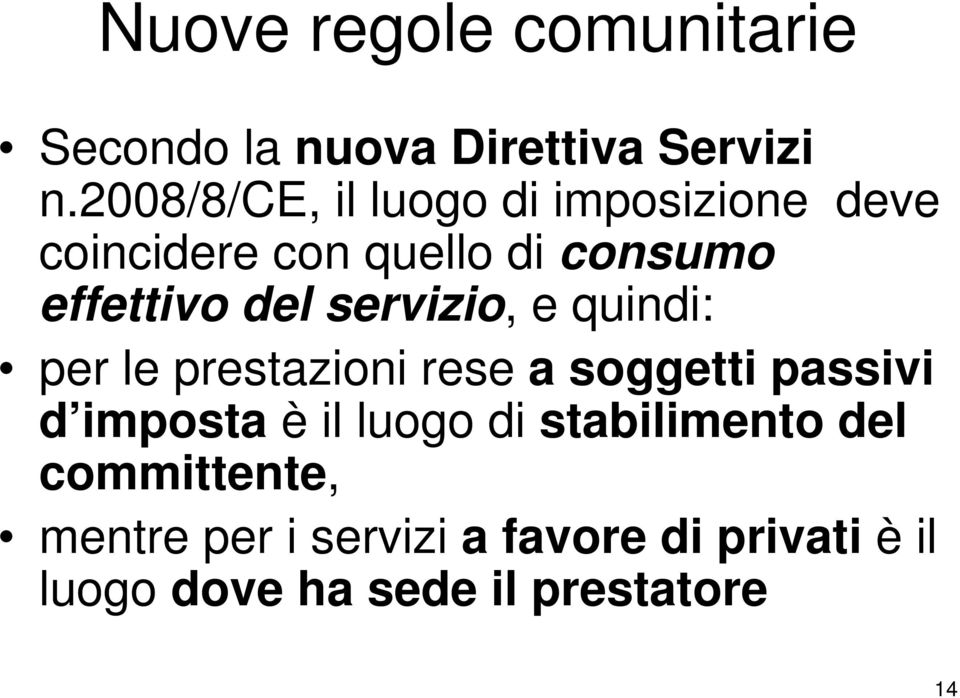 servizio, e quindi: per le prestazioni rese a soggetti passivi d imposta è il luogo di