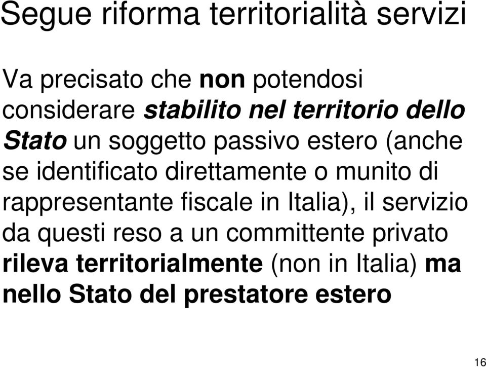 o munito di rappresentante fiscale in Italia), il servizio da questi reso a un