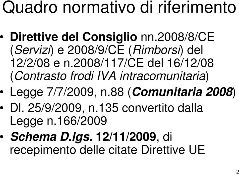 2008/117/ce del 16/12/08 (Contrasto frodi IVA intracomunitaria) Legge 7/7/2009, n.